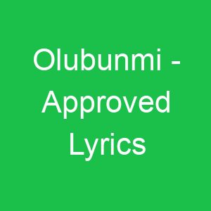 Olubunmi Approved Lyrics