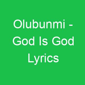 Olubunmi God Is God Lyrics