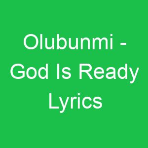 Olubunmi God Is Ready Lyrics