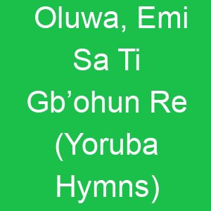 Oluwa, Emi Sa Ti Gb’ohun Re (Yoruba Hymns)