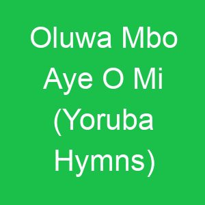 Oluwa Mbo Aye O Mi (Yoruba Hymns)