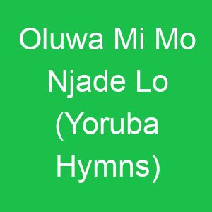Oluwa Mi Mo Njade Lo (Yoruba Hymns)