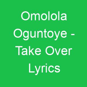 Omolola Oguntoye Take Over Lyrics