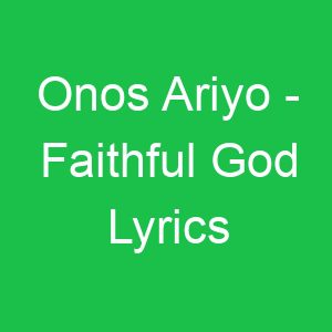 Onos Ariyo Faithful God Lyrics