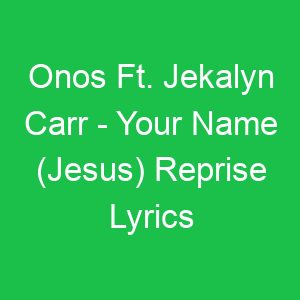 Onos Ft Jekalyn Carr Your Name (Jesus) Reprise Lyrics