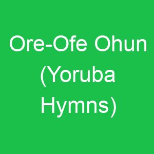 Ore Ofe Ohun (Yoruba Hymns)