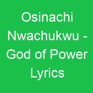 Osinachi Nwachukwu God of Power Lyrics