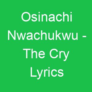 Osinachi Nwachukwu The Cry Lyrics