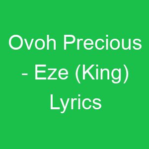 Ovoh Precious Eze (King) Lyrics