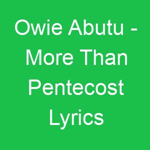 Owie Abutu More Than Pentecost Lyrics