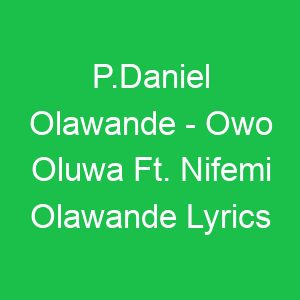 P Daniel Olawande Owo Oluwa Ft Nifemi Olawande Lyrics