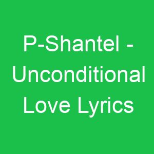 P Shantel Unconditional Love Lyrics