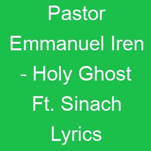 Pastor Emmanuel Iren Holy Ghost Ft Sinach Lyrics