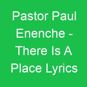 Pastor Paul Enenche There Is A Place Lyrics