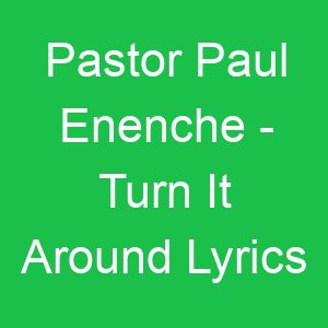 Pastor Paul Enenche Turn It Around Lyrics