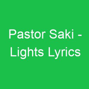 Pastor Saki Lights Lyrics
