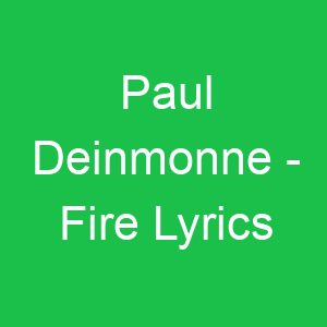 Paul Deinmonne Fire Lyrics