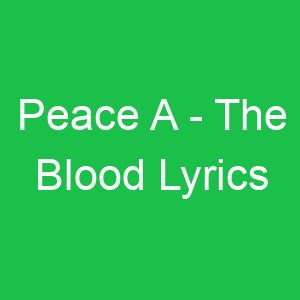 Peace A The Blood Lyrics