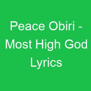 Peace Obiri Most High God Lyrics