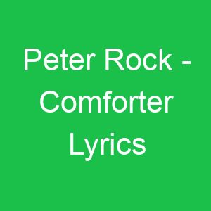 Peter Rock Comforter Lyrics