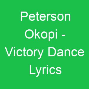 Peterson Okopi Victory Dance Lyrics
