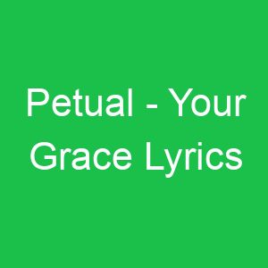 Petual Your Grace Lyrics