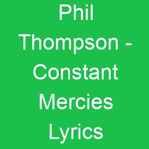 Phil Thompson Constant Mercies Lyrics