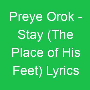 Preye Orok Stay (The Place of His Feet) Lyrics