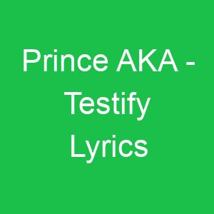 Prince AKA Testify Lyrics