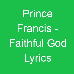 Prince Francis Faithful God Lyrics