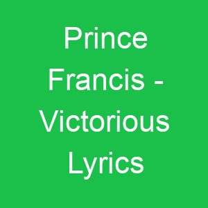 Prince Francis Victorious Lyrics