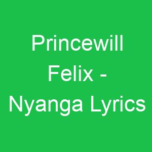 Princewill Felix Nyanga Lyrics