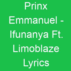 Prinx Emmanuel Ifunanya Ft Limoblaze Lyrics