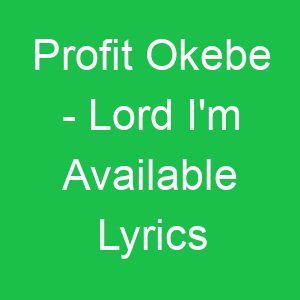 Profit Okebe Lord I'm Available Lyrics