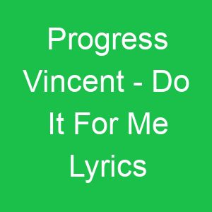 Progress Vincent Do It For Me Lyrics