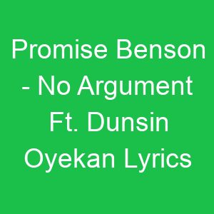 Promise Benson No Argument Ft Dunsin Oyekan Lyrics