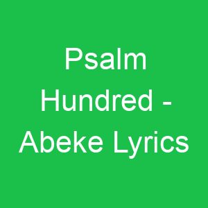 Psalm Hundred Abeke Lyrics