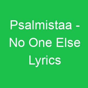 Psalmistaa No One Else Lyrics