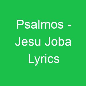 Psalmos Jesu Joba Lyrics