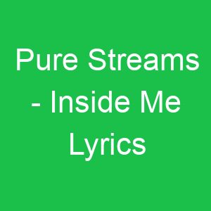 Pure Streams Inside Me Lyrics