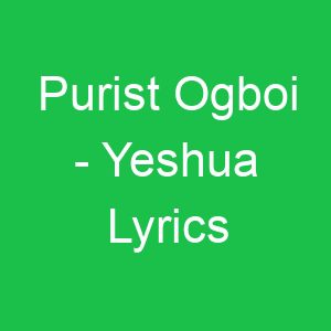 Purist Ogboi Yeshua Lyrics