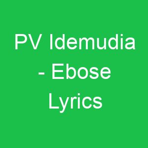 PV Idemudia Ebose Lyrics