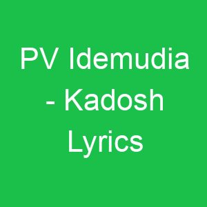 PV Idemudia Kadosh Lyrics