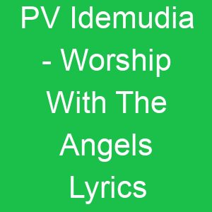 PV Idemudia Worship With The Angels Lyrics