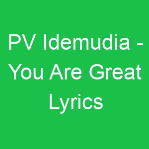 PV Idemudia You Are Great Lyrics