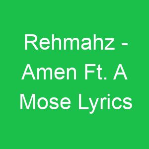 Rehmahz Amen Ft A Mose Lyrics