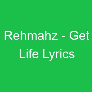 Rehmahz Get Life Lyrics