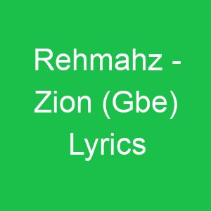 Rehmahz Zion (Gbe) Lyrics