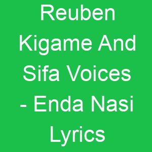Reuben Kigame And Sifa Voices Enda Nasi Lyrics