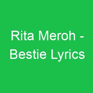 Rita Meroh Bestie Lyrics